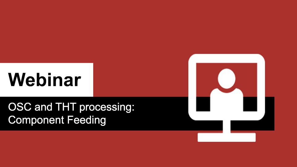 OSC and THT processing:  Component Feeding