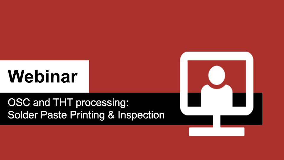 OSC and THT processing: Solder Paste Printing & Inspection