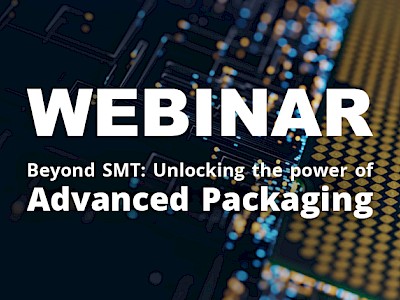 Beyond SMT: Unlocking the power of Advanced Packaging